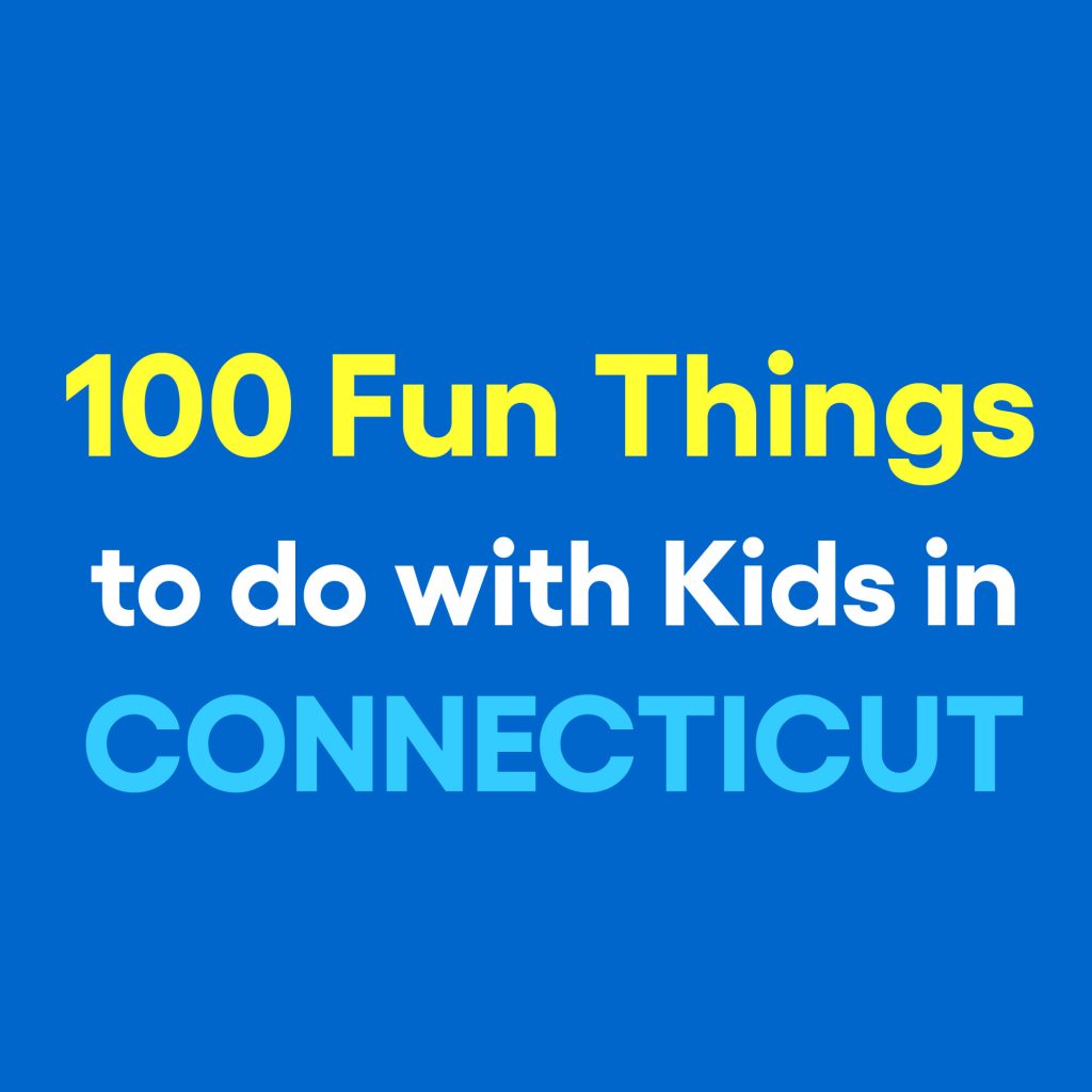 Over 100 Fun Things to Do with Kids in Connecticut