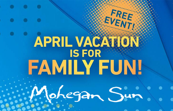 Mohegan Sun April Vacation FREE Family Days Events